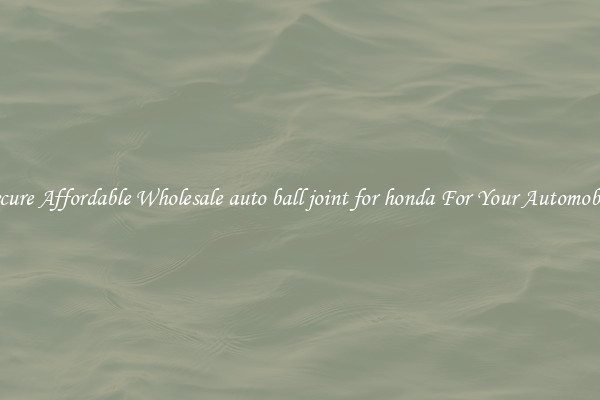 Secure Affordable Wholesale auto ball joint for honda For Your Automobile