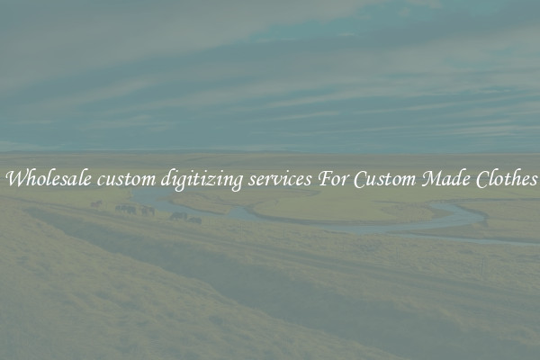 Wholesale custom digitizing services For Custom Made Clothes