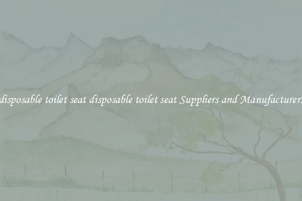 disposable toilet seat disposable toilet seat Suppliers and Manufacturers