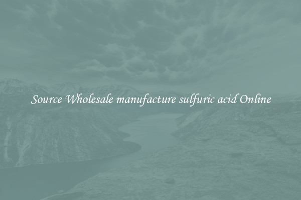 Source Wholesale manufacture sulfuric acid Online