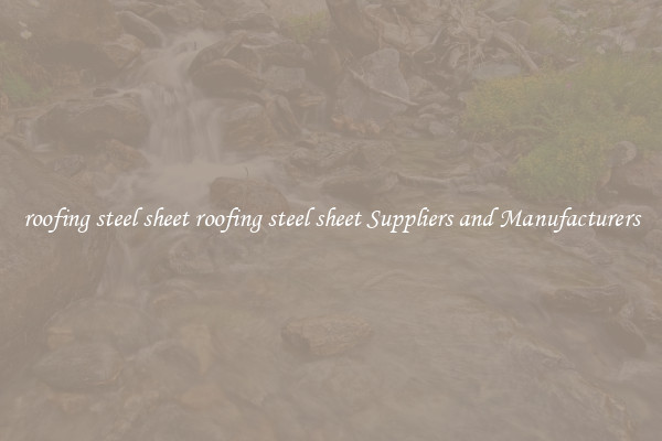 roofing steel sheet roofing steel sheet Suppliers and Manufacturers