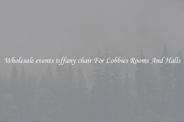 Wholesale events tiffany chair For Lobbies Rooms And Halls