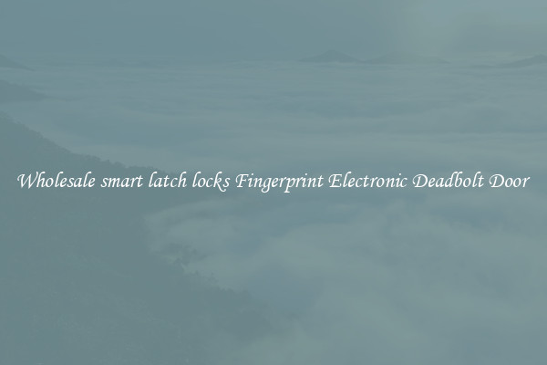 Wholesale smart latch locks Fingerprint Electronic Deadbolt Door 