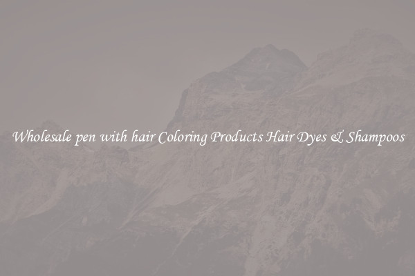 Wholesale pen with hair Coloring Products Hair Dyes & Shampoos