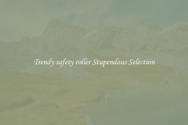 Trendy safety roller Stupendous Selection