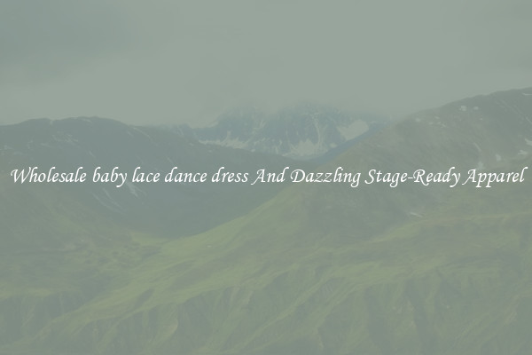 Wholesale baby lace dance dress And Dazzling Stage-Ready Apparel