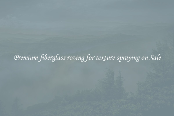 Premium fiberglass roving for texture spraying on Sale