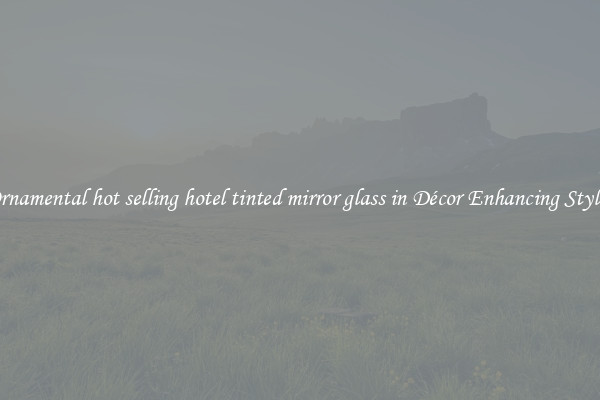 Ornamental hot selling hotel tinted mirror glass in Décor Enhancing Styles