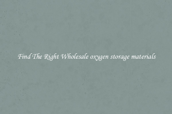 Find The Right Wholesale oxygen storage materials