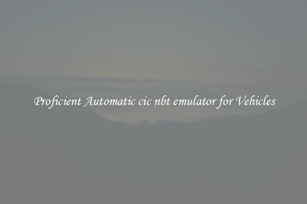 Proficient Automatic cic nbt emulator for Vehicles