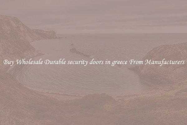 Buy Wholesale Durable security doors in greece From Manufacturers