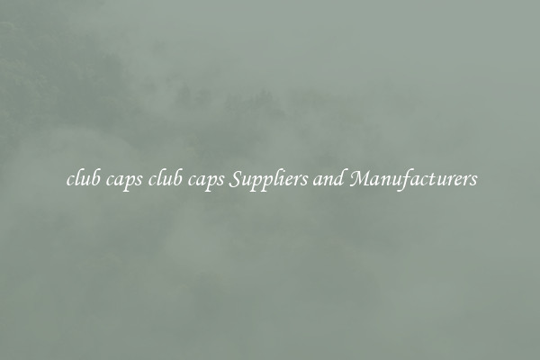 club caps club caps Suppliers and Manufacturers