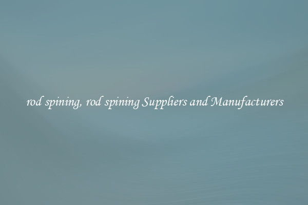 rod spining, rod spining Suppliers and Manufacturers