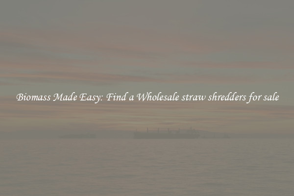  Biomass Made Easy: Find a Wholesale straw shredders for sale 