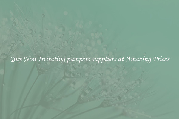 Buy Non-Irritating pampers suppliers at Amazing Prices