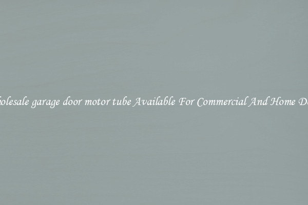 Wholesale garage door motor tube Available For Commercial And Home Doors