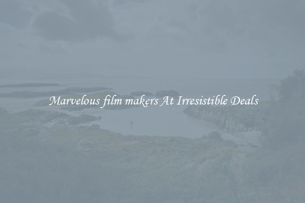 Marvelous film makers At Irresistible Deals