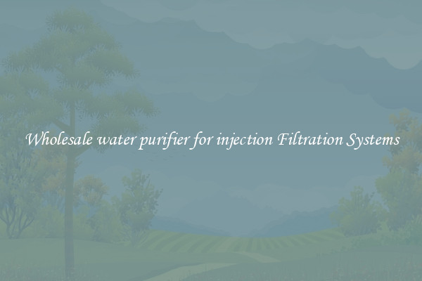 Wholesale water purifier for injection Filtration Systems