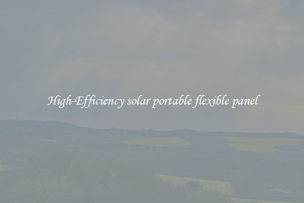 High-Efficiency solar portable flexible panel